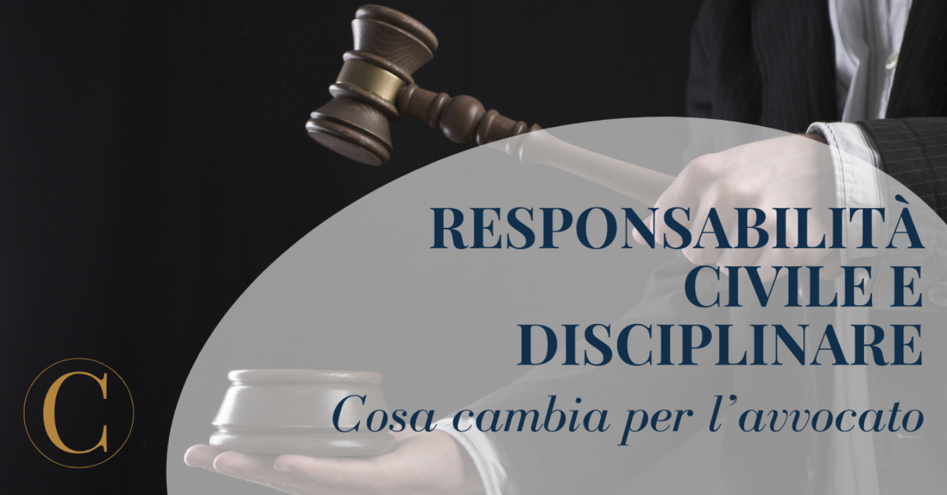 Responsabilità civile e disciplinare: cosa cambia per l’avvocato